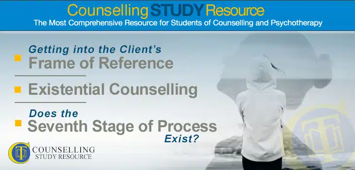 Counselling Tutor Podcast Ep 044 – Getting into the Client’s Frame of Reference – Existential Counselling – Does the Seventh Stage of Process Exist?