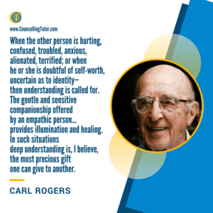 Carl Rogers Quote on Empathy Carl Rogers Quote on Empathy: When the other person is hurting, confused, troubled, anxious, alienated, terrified; or when he or she is doubtful of self-worth, uncertain as to identity— then understanding is called for. The gentle and sensitive companionship offered by an empathic person… provides illumination and healing. In such situations deep understanding is, I believe, the most precious gift one can give to another.