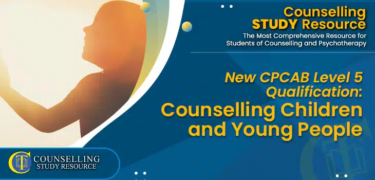 Special Edition - New CPCAB Level 5 Counselling Children and Young People