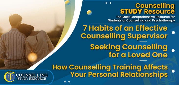 CT-Podcast-Ep288 featured image - Topics Discussed: 7 Habits of an Effective Counselling Supervisor – Seeking Counselling for a Loved One – How Counselling Training Affects Your Personal Relationships