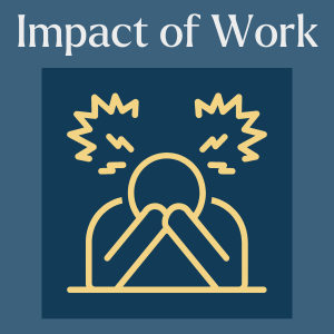 Graphic with title 'Impact of Work' written across the top and a simple graphic of someone with their head in their hands and stress lines coming off their head. It represents the stress that working with trauma as a counsellor can cause and the toll it can take.
