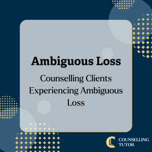 Graphic with text 'Ambiguous Loss: Counselling Clients Experiencing Ambiguous Loss' and Counselling Tutor logo