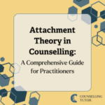 Attachment Theory in Counselling: A Comprehensive Guide for ...