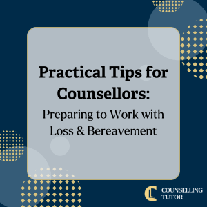 Title image for article: Practical Tips for Counsellors – Preparing to Work with Loss and Bereavement.